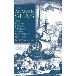 The Arabian Seas: The Indian Ocean World of the Seventeenth Century: The Indian Ocean World of the Seventeenth Century