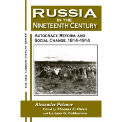 Russia in the Nineteenth Century: Autocracy, Reform, and Social Change, 1814-1914