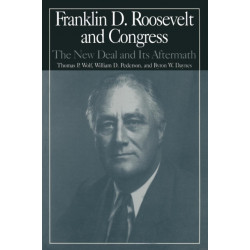 The M.E.Sharpe Library of Franklin D.Roosevelt Studies: v. 2: Franklin D.Roosevelt and Congress - The New Deal and it's Aftermath