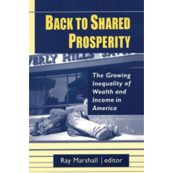 Back to Shared Prosperity: The Growing Inequality of Wealth and Income in America: The Growing Inequality of Wealth and Income in America