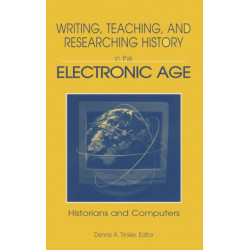 Writing, Teaching and Researching History in the Electronic Age: Historians and Computers