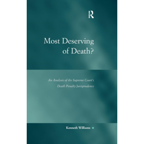 Most Deserving of Death?: An Analysis of the Supreme Court's Death Penalty Jurisprudence