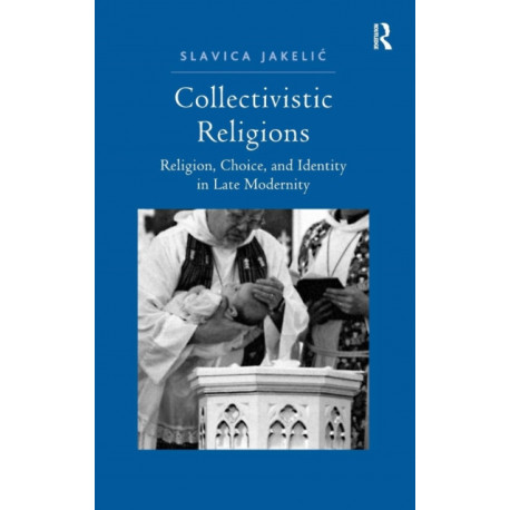 Collectivistic Religions: Religion, Choice, and Identity in Late Modernity