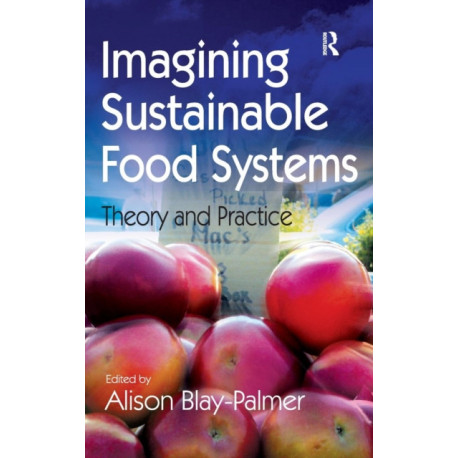 Imagining Sustainable Food Systems: Theory and Practice