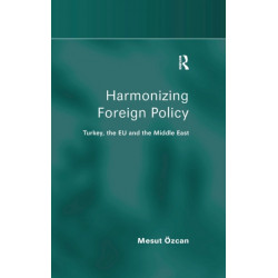 Harmonizing Foreign Policy: Turkey, the EU and the Middle East
