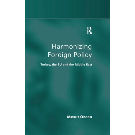 Harmonizing Foreign Policy: Turkey, the EU and the Middle East