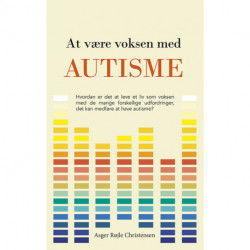 At være voksen med autisme: Hvordan er det at leve et liv som voksen med de mange forskellige udfordringer, det kan medføre at have autisme?