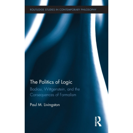 The Politics of Logic: Badiou, Wittgenstein, and the Consequences of Formalism
