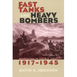 Fast Tanks and Heavy Bombers: Innovation in the U.S. Army, 1917–1945