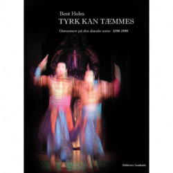 Tyrk kan tæmmes.: Osmannerne på den danske scene 1596-1896
