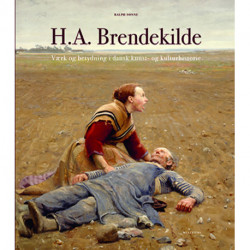 H.A. Brendekilde. Værk og betydning i dansk kunst- og kulturhistorie