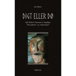 Digt eller dø!: Egil Skalle-Grimssøns to langdigte