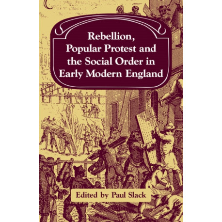 Rebellion, Popular Protest and the Social Order in Early Modern England