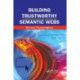 Building Trustworthy Semantic Webs
