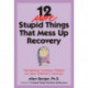 12 More Stupid Things That Mess Up Recovery