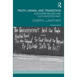 Truth, Denial and Transition: Northern Ireland and the Contested Past