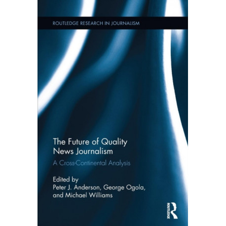 The Future of Quality News Journalism: A Cross-Continental Analysis