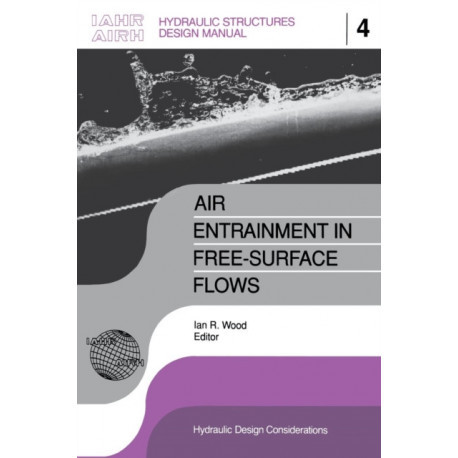 Air Entrainment in Free-surface Flow: IAHR Hydraulic Structures Design Manuals 4