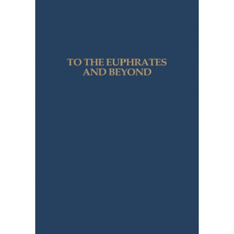 To the Euphrates and Beyond: Archaeological Studies in Honour of Maurits N van Loon