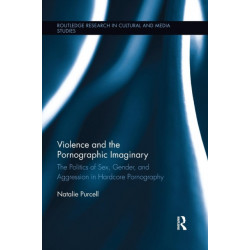 Violence and the Pornographic Imaginary: The Politics of Sex, Gender, and Aggression in Hardcore Pornography