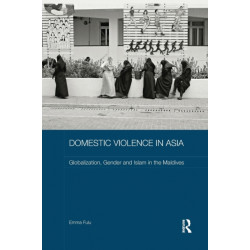Domestic Violence in Asia: Globalization, Gender and Islam in the Maldives