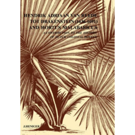 Hendrik Adriaan Van Reed Tot Drakestein 1636-1691 and Hortus, Malabaricus: A Contribution to the History of Dutch Colonial Botany