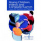 Young Children, Videos and Computer Games: Issues for Teachers and Parents