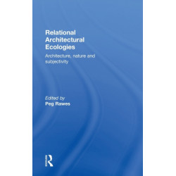 Relational Architectural Ecologies: Architecture, Nature and Subjectivity