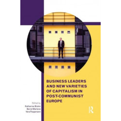 Business Leaders and New Varieties of Capitalism in Post-Communist Europe