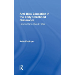 Anti-Bias Education in the Early Childhood Classroom: Hand in Hand, Step by Step
