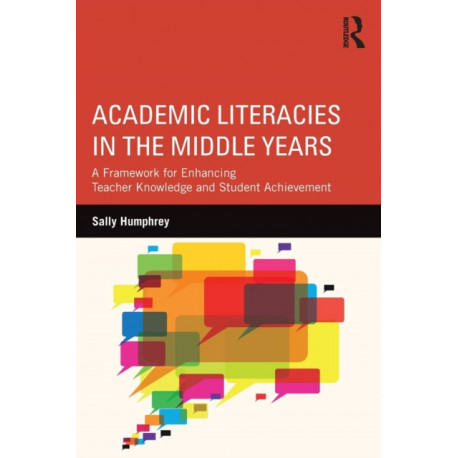 Academic Literacies in the Middle Years: A Framework for Enhancing Teacher Knowledge and Student Achievement