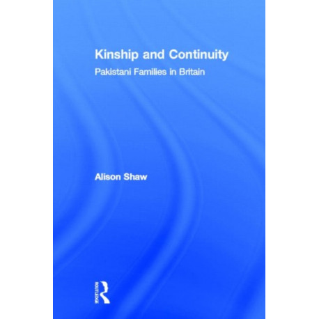 Kinship and Continuity: Pakistani Families in Britain