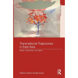 Transnational Trajectories in East Asia: Nation, Citizenship, and Region
