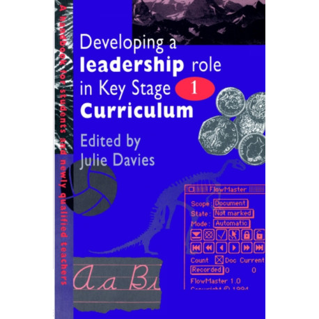Developing a Leadership Role Within the Key Stage 1 Curriculum: A Handbook for Students and Newly Qualified Teachers
