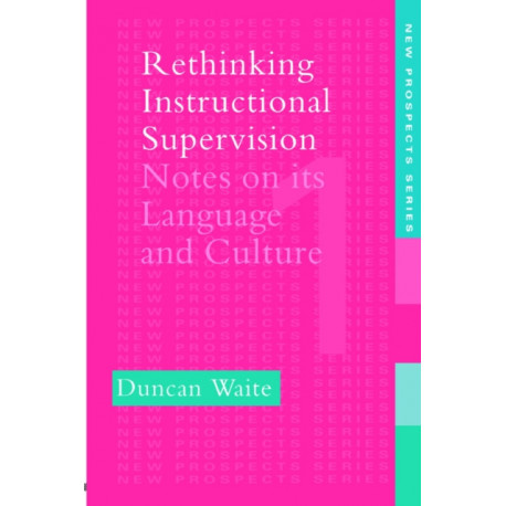 Rethinking Instructional Supervision: Notes On Its Language And Culture