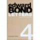 Edward Bond: Letters 4: Letters 4