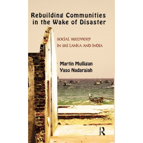 Rebuilding Local Communities in the Wake of Disaster: Social Recovery in Sri Lanka and India