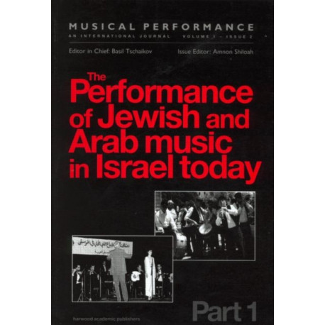The Performance of Jewish and Arab Music in Israel Today: A special issue of the journal Musical Performance
