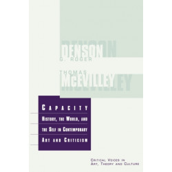 Capacity: The History, the World, and the Self in Contemporary Art and Criticism