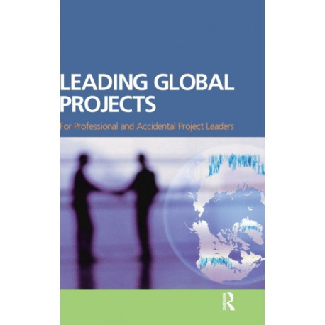 Leading Global Projects: For Professional and Accidental Project Leaders