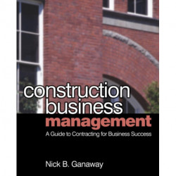 Construction Business Management: A Guide to Contracting for Business Success
