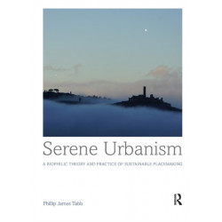 Serene Urbanism: A biophilic theory and practice of sustainable placemaking
