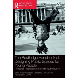 The Routledge Handbook of Designing Public Spaces for Young People: Processes, Practices and Policies for Youth Inclusion