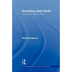 Evaluating Adam Smith: Creating the wealth of nations