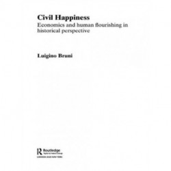 Civil Happiness: Economics and Human Flourishing in Historical Perspective
