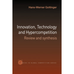Innovation, Technology and Hypercompetition: Review and Synthesis