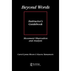 Beyond Words: Instructor's Manual: Movement Observation and Analysis Instructor's Guidebook