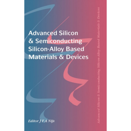 Advanced Silicon & Semiconducting Silicon-Alloy Based Materials & Devices