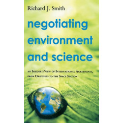 Negotiating Environment and Science: An Insider's View of International Agreements, from Driftnets to the Space Station