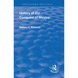 Revival: History of the Conquest of Mexico (1886): With a Preliminary View of the Ancient Mexican Civilisation and the Life of the Conqueror, Hernando Cortes
